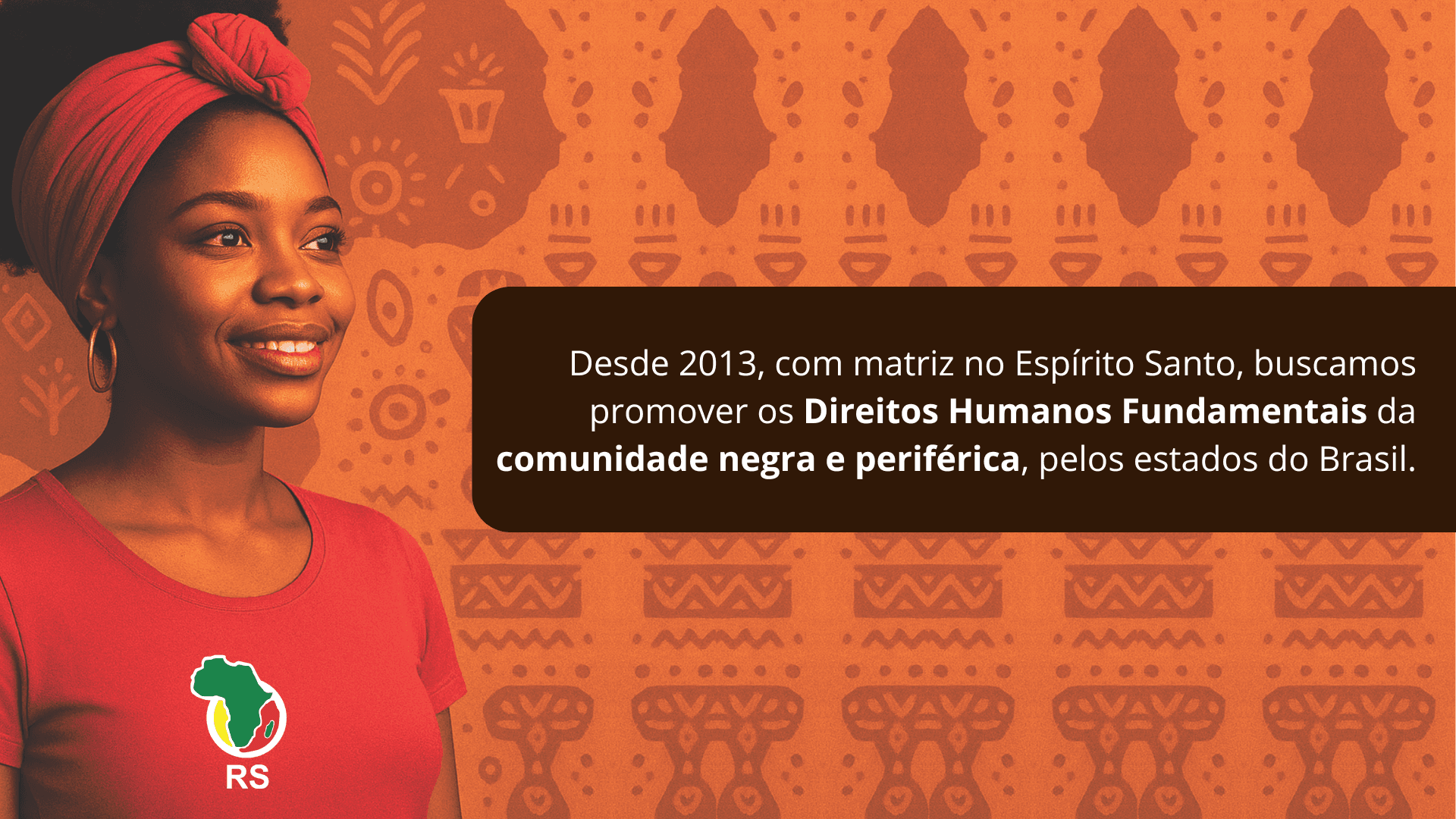 Desde 2013, com matriz no Espírito Santo, buscamos promover os Direitos Humanos Fundamentais da comunidade negra e periférica, pelos estados do Brasil.